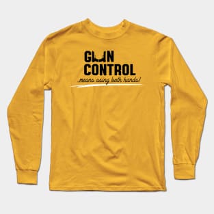 Gun control means using both hands Long Sleeve T-Shirt